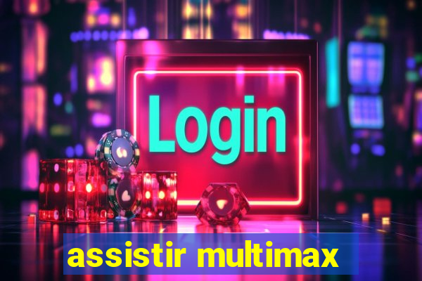 assistir multimax